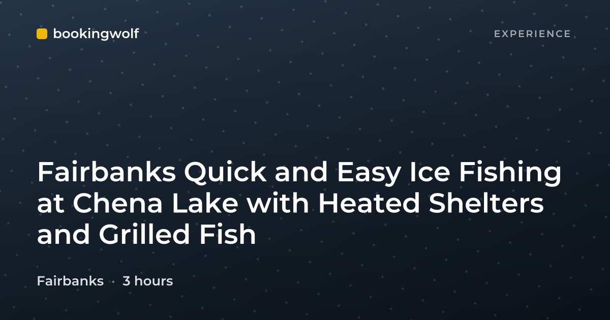 Fairbanks Quick and Easy Ice Fishing at Chena Lake with Heated Shelters and Grilled Fish