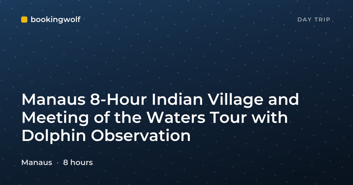 Manaus 8-Hour Indian Village and Meeting of the Waters Tour with Dolphin Observation