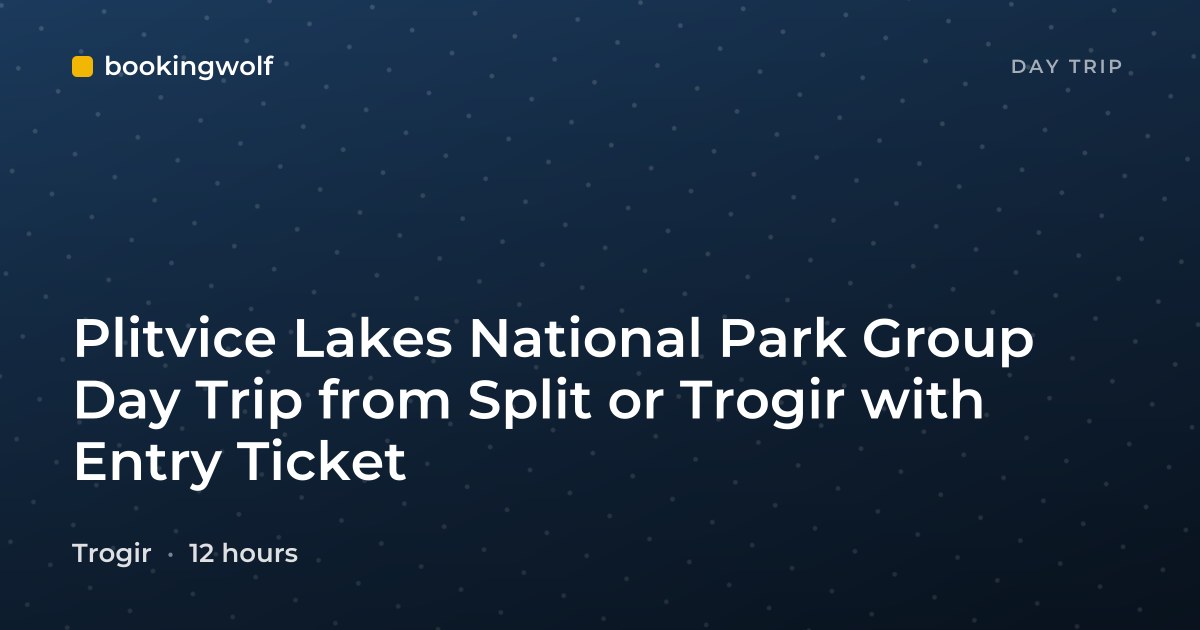 Plitvice Lakes National Park Group Day Trip from Split or Trogir with Entry Ticket