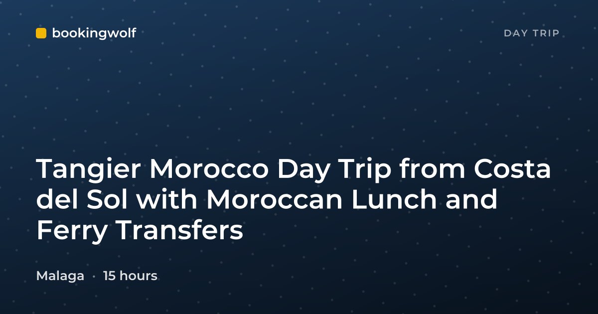Tangier Morocco Day Trip from Costa del Sol with Moroccan Lunch and Ferry Transfers