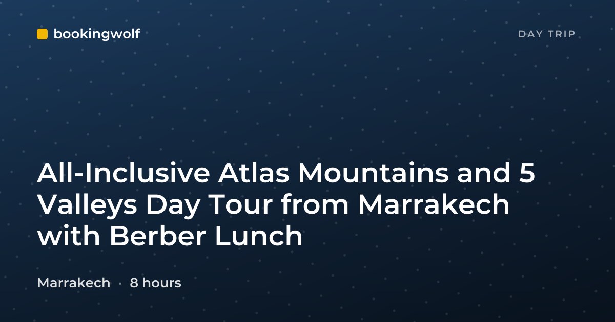 All-Inclusive Atlas Mountains and 5 Valleys Day Tour from Marrakech with Berber Lunch