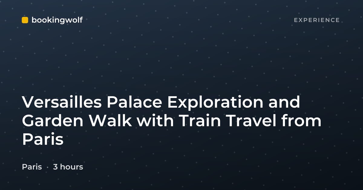 Versailles Palace Exploration and Garden Walk with Train Travel from Paris