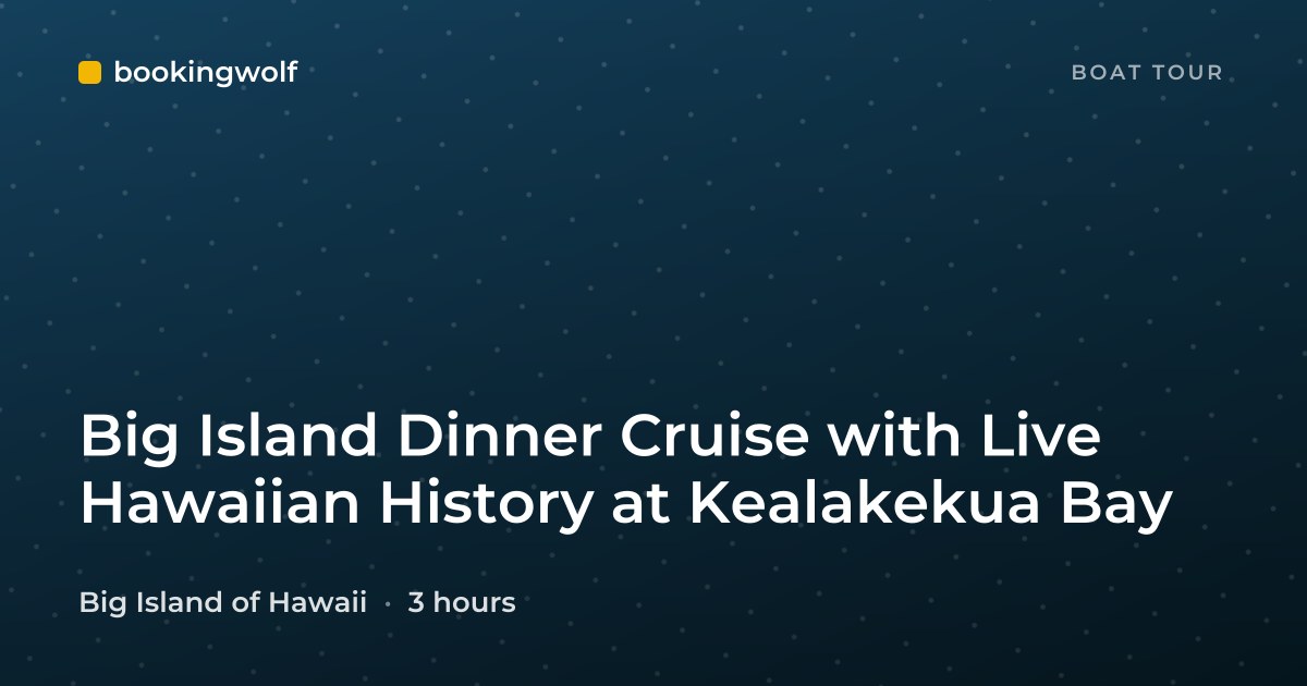 Big Island Dinner Cruise with Live Hawaiian History at Kealakekua Bay