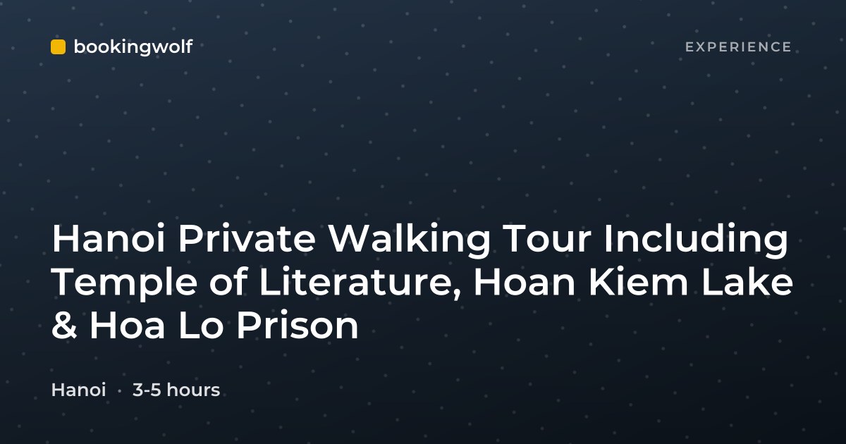Hanoi Private Walking Tour Including Temple of Literature, Hoan Kiem Lake & Hoa Lo Prison