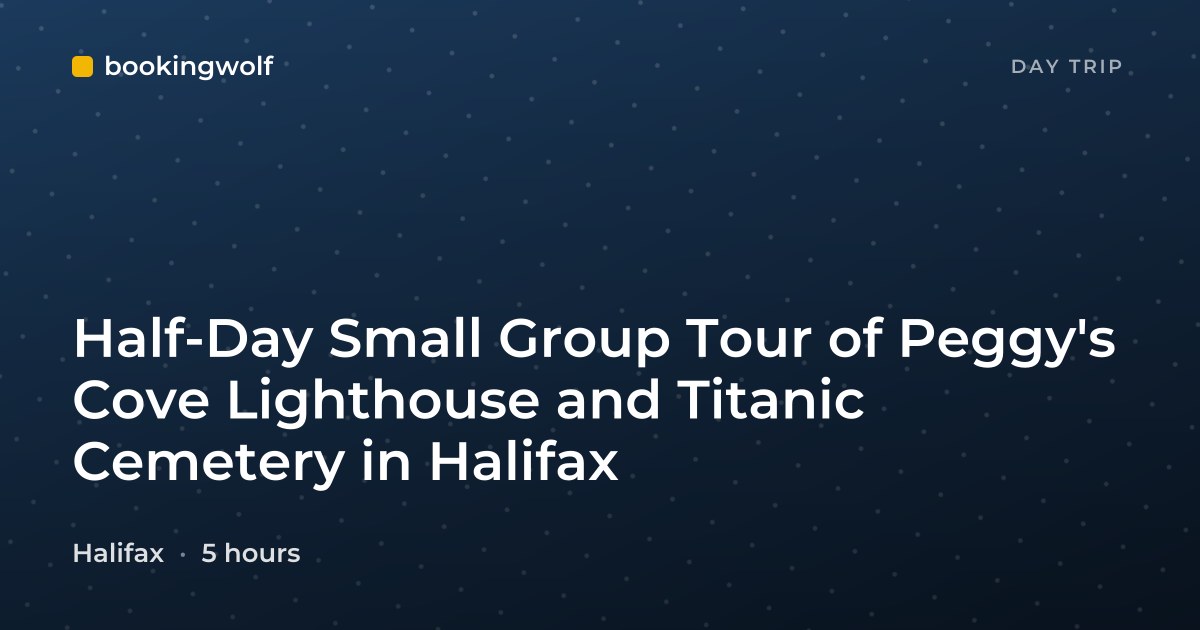 Half-Day Small Group Tour of Peggy's Cove Lighthouse and Titanic Cemetery in Halifax
