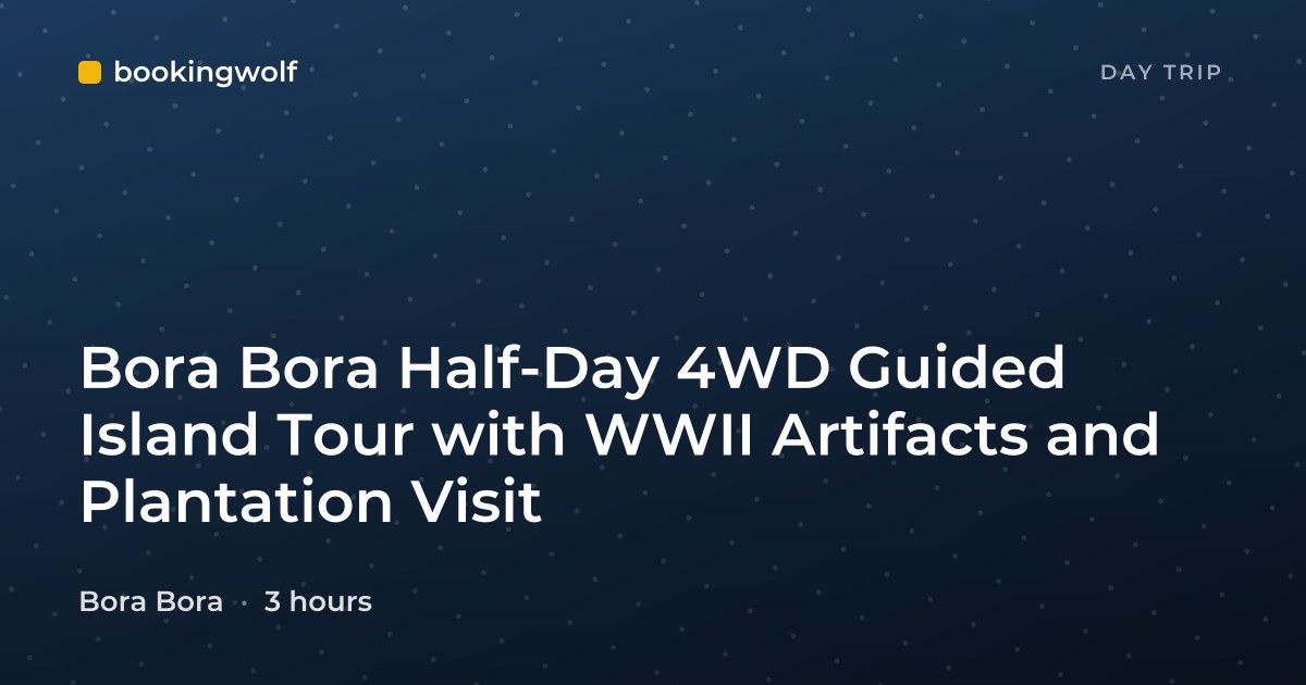 Bora Bora Half-Day 4WD Guided Island Tour with WWII Artifacts and Plantation Visit