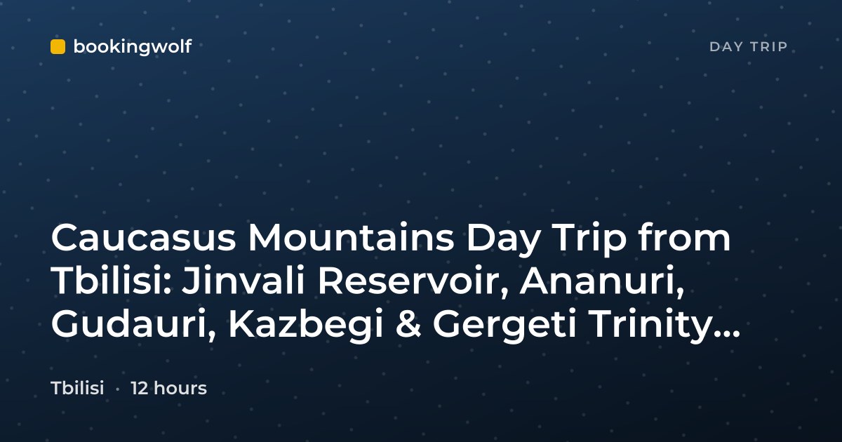Caucasus Mountains Day Trip from Tbilisi: Jinvali Reservoir, Ananuri, Gudauri, Kazbegi & Gergeti Trinity Church