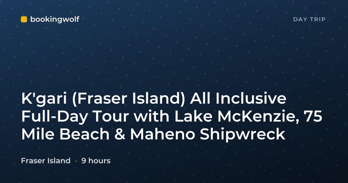 K'gari (Fraser Island) All Inclusive Full-Day Tour with Lake McKenzie, 75 Mile Beach & Maheno Shipwreck