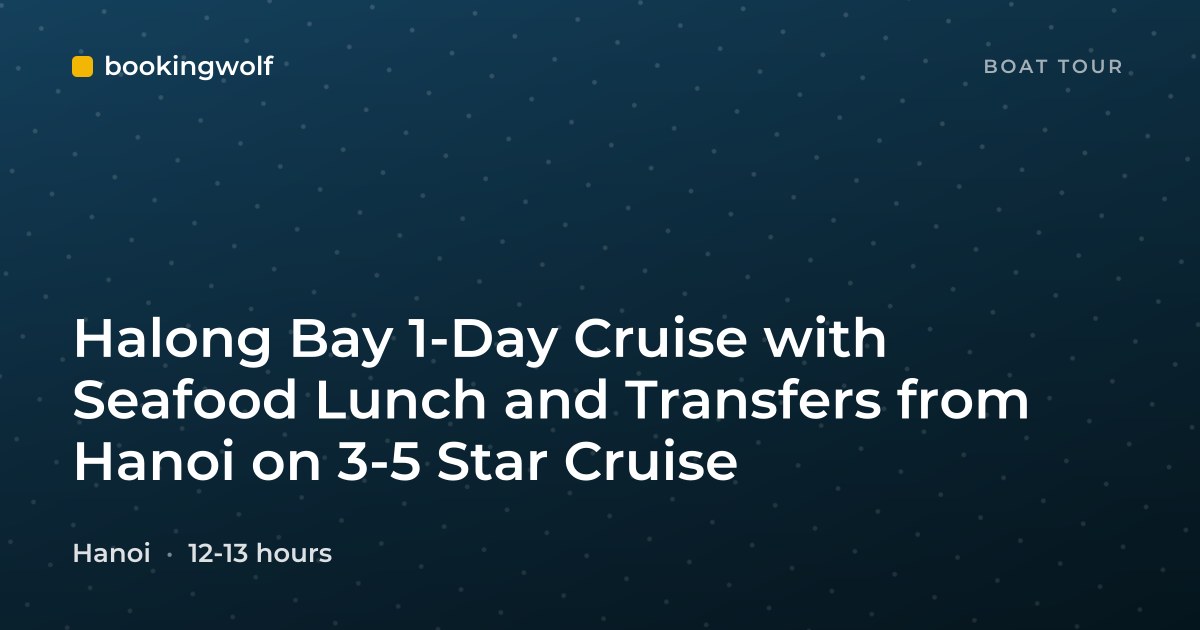 Halong Bay 1-Day Cruise with Seafood Lunch and Transfers from Hanoi on 3-5 Star Cruise
