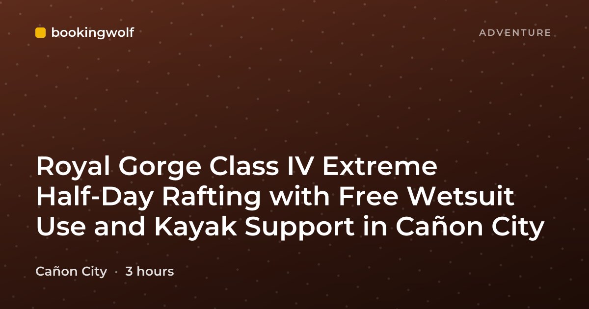Royal Gorge Class IV Extreme Half-Day Rafting with Free Wetsuit Use and Kayak Support in Cañon City