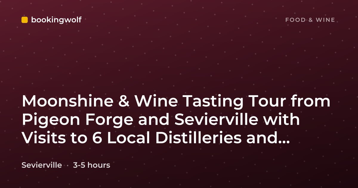 Moonshine & Wine Tasting Tour from Pigeon Forge and Sevierville with Visits to 6 Local Distilleries and Wineries