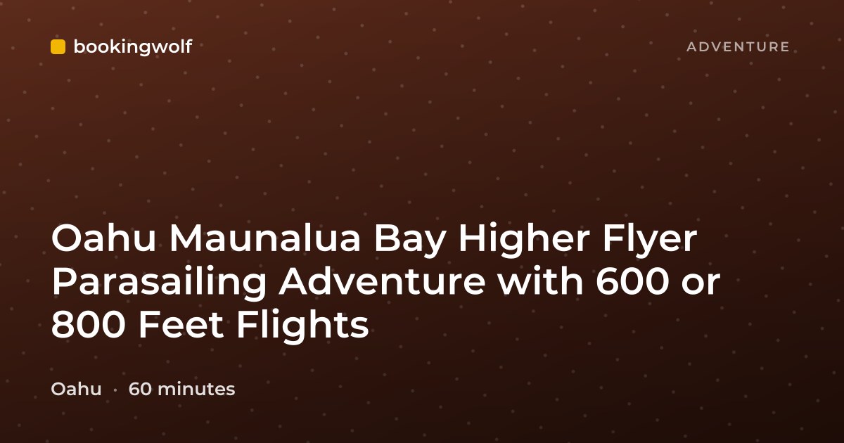 Oahu Maunalua Bay Higher Flyer Parasailing Adventure with 600 or 800 Feet Flights