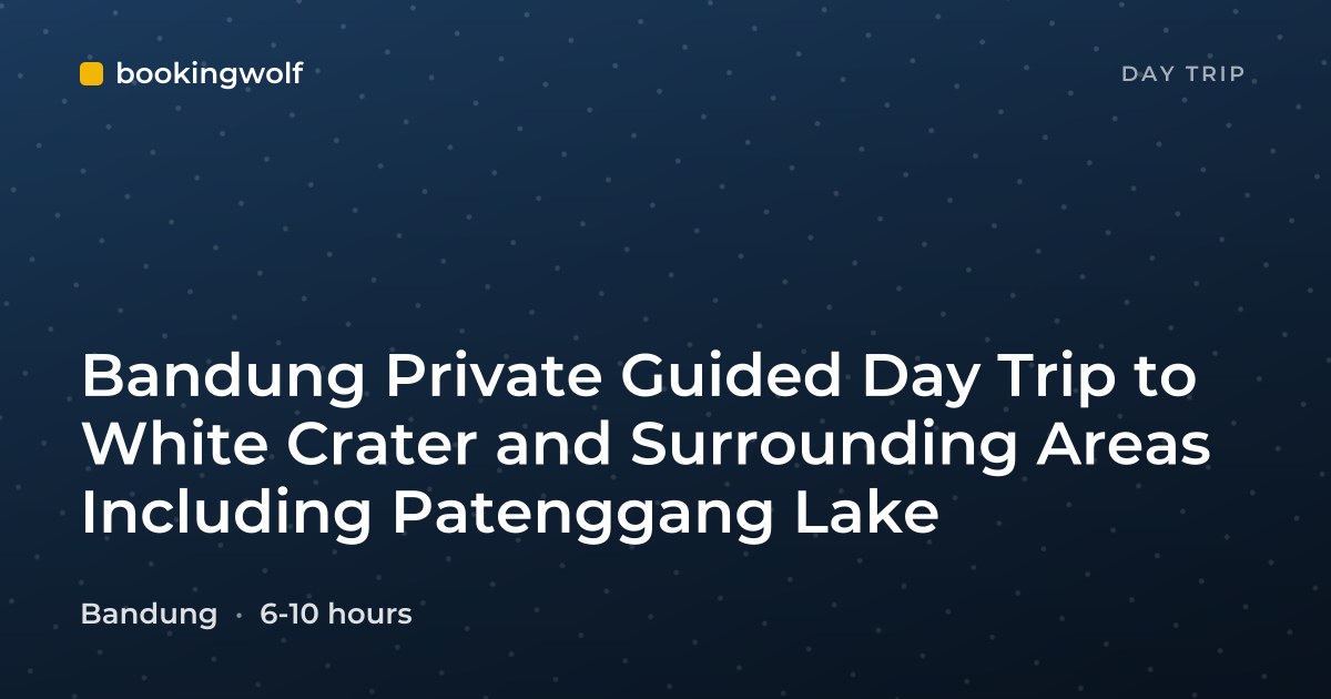 Bandung Private Guided Day Trip to White Crater and Surrounding Areas Including Patenggang Lake