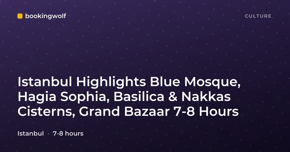 Istanbul Highlights Blue Mosque, Hagia Sophia, Basilica & Nakkas Cisterns, Grand Bazaar 7-8 Hours