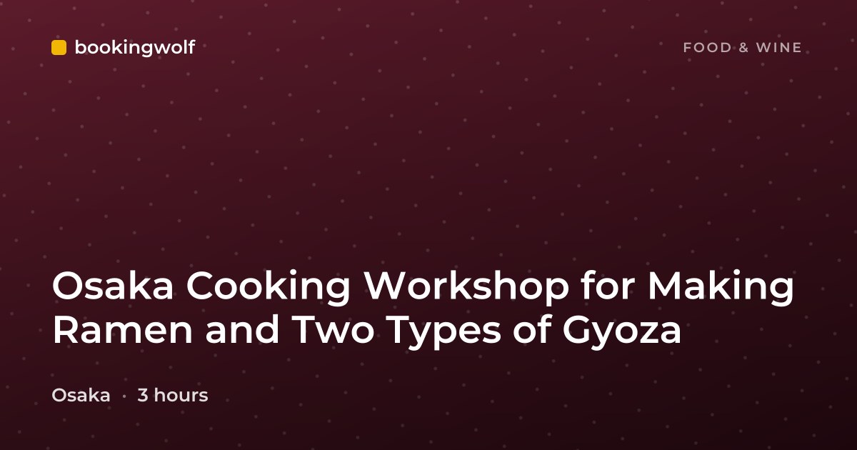 Osaka Cooking Workshop for Making Ramen and Two Types of Gyoza