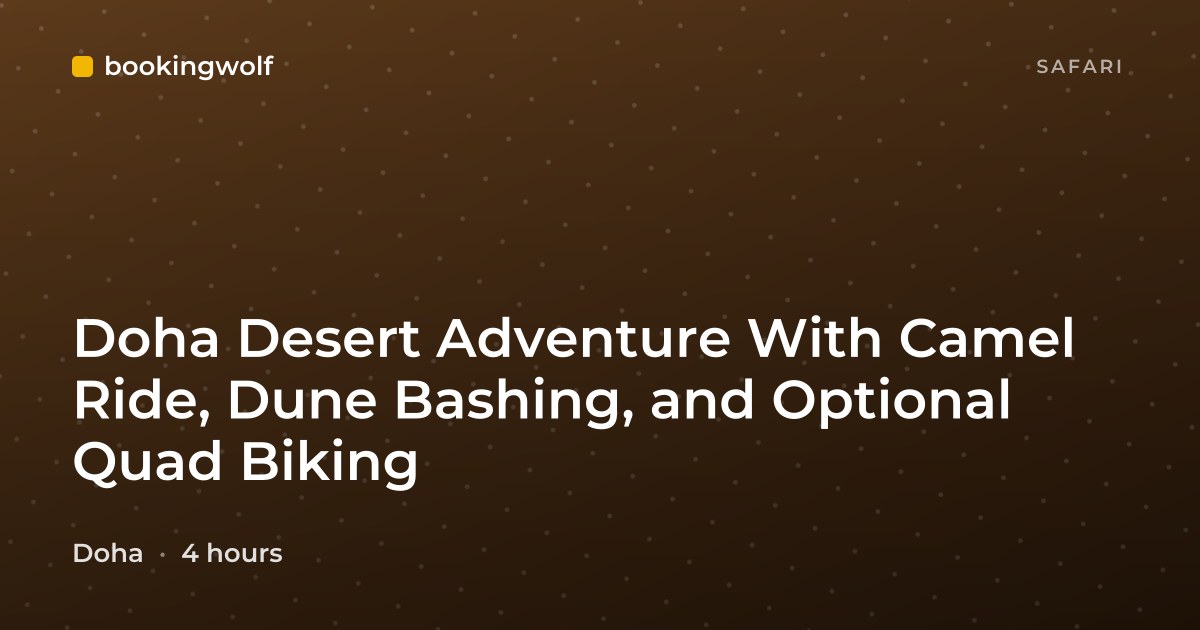 Doha Desert Adventure With Camel Ride, Dune Bashing, and Optional Quad Biking