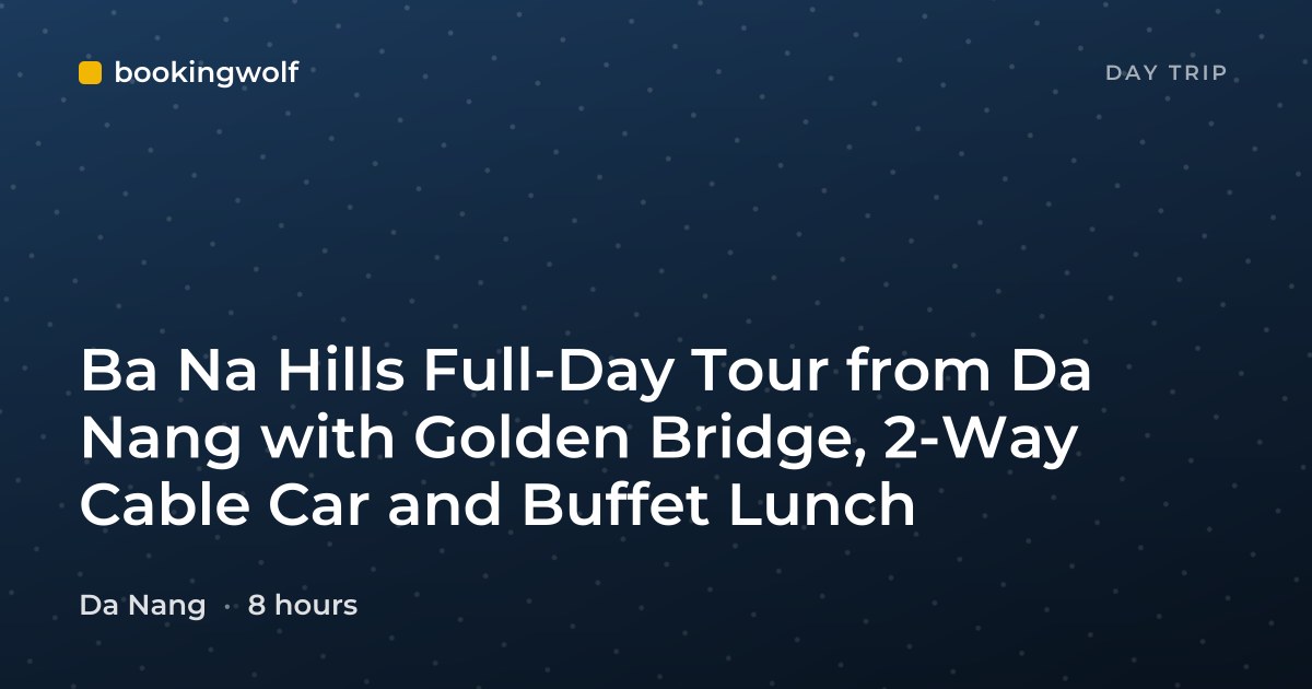 Ba Na Hills Full-Day Tour from Da Nang with Golden Bridge, 2-Way Cable Car and Buffet Lunch
