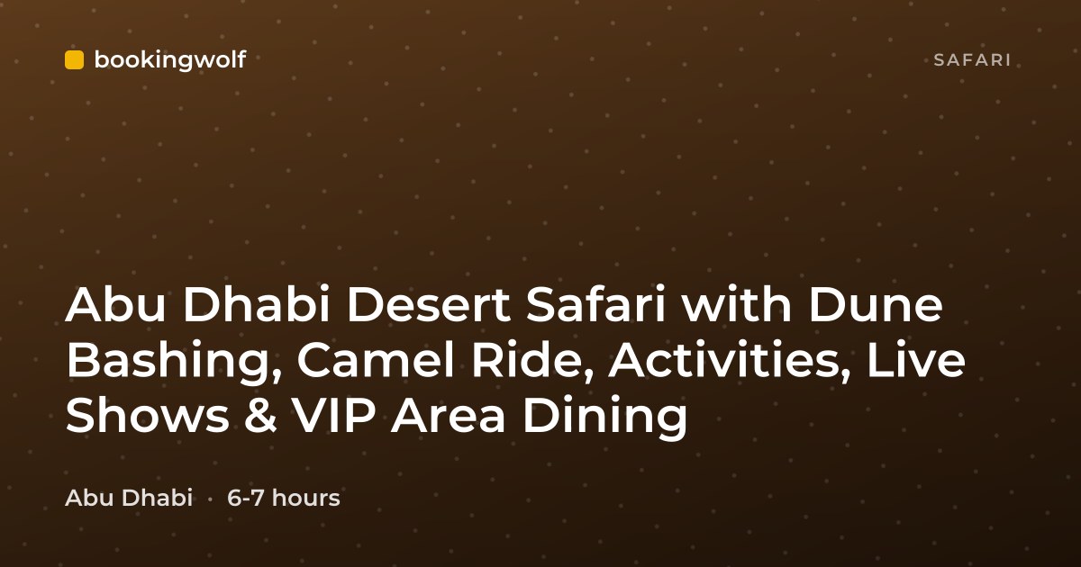 Abu Dhabi Desert Safari with Dune Bashing, Camel Ride, Activities, Live Shows & VIP Area Dining