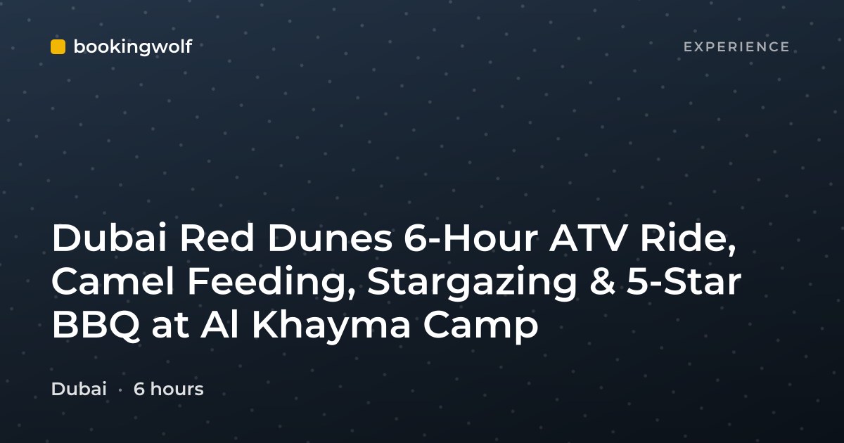 Dubai Red Dunes 6-Hour ATV Ride, Camel Feeding, Stargazing & 5-Star BBQ at Al Khayma Camp