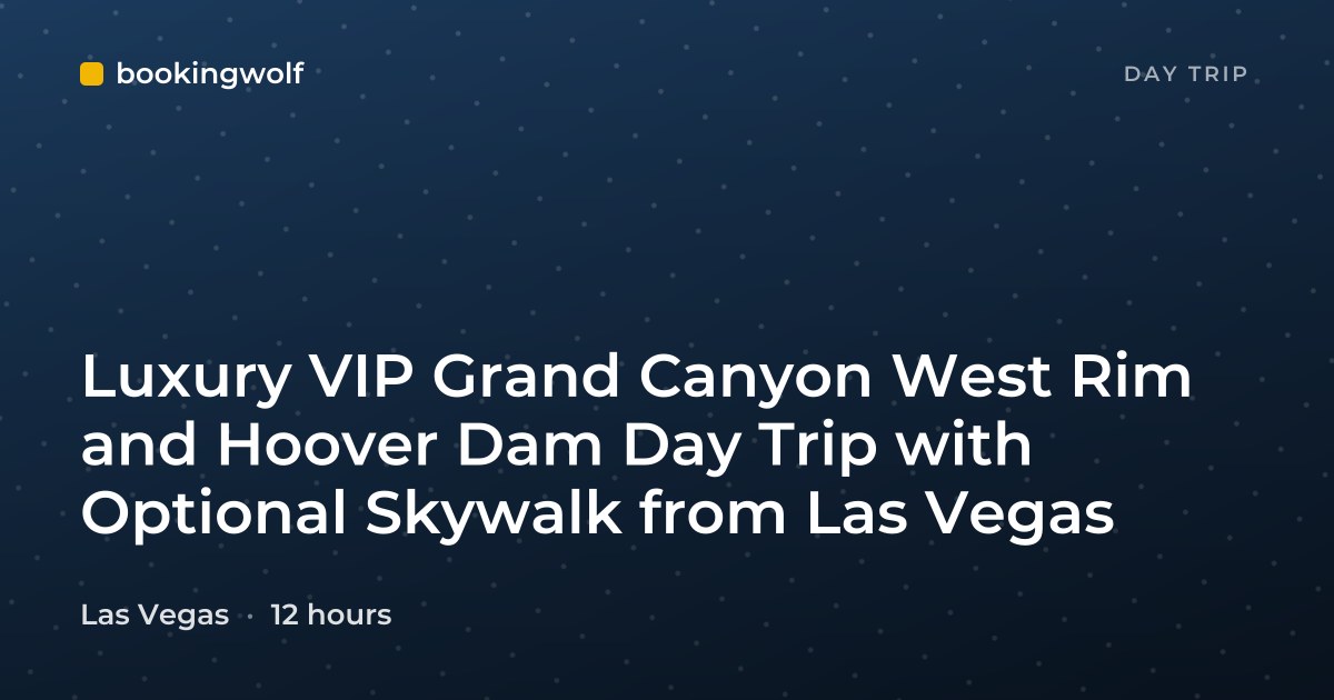 Luxury VIP Grand Canyon West Rim and Hoover Dam Day Trip with Optional Skywalk from Las Vegas