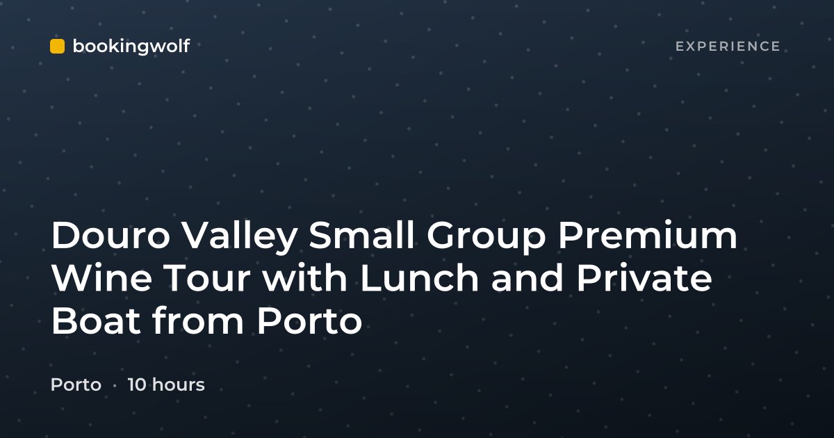 Douro Valley Small Group Premium Wine Tour with Lunch and Private Boat from Porto