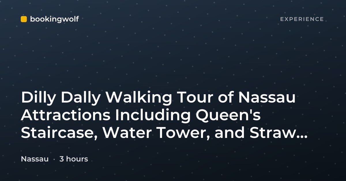 Dilly Dally Walking Tour of Nassau Attractions Including Queen's Staircase, Water Tower, and Straw Market