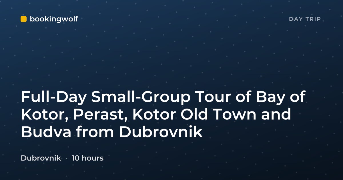 Full-Day Small-Group Tour of Bay of Kotor, Perast, Kotor Old Town and Budva from Dubrovnik