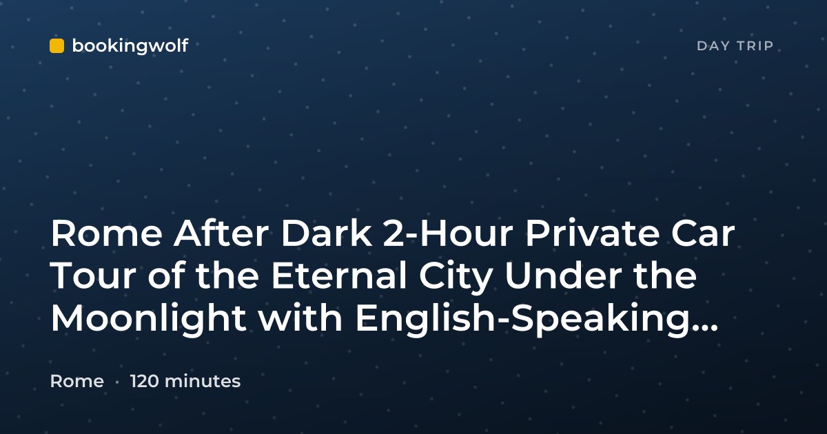 Rome After Dark 2-Hour Private Car Tour of the Eternal City Under the Moonlight with English-Speaking Driver