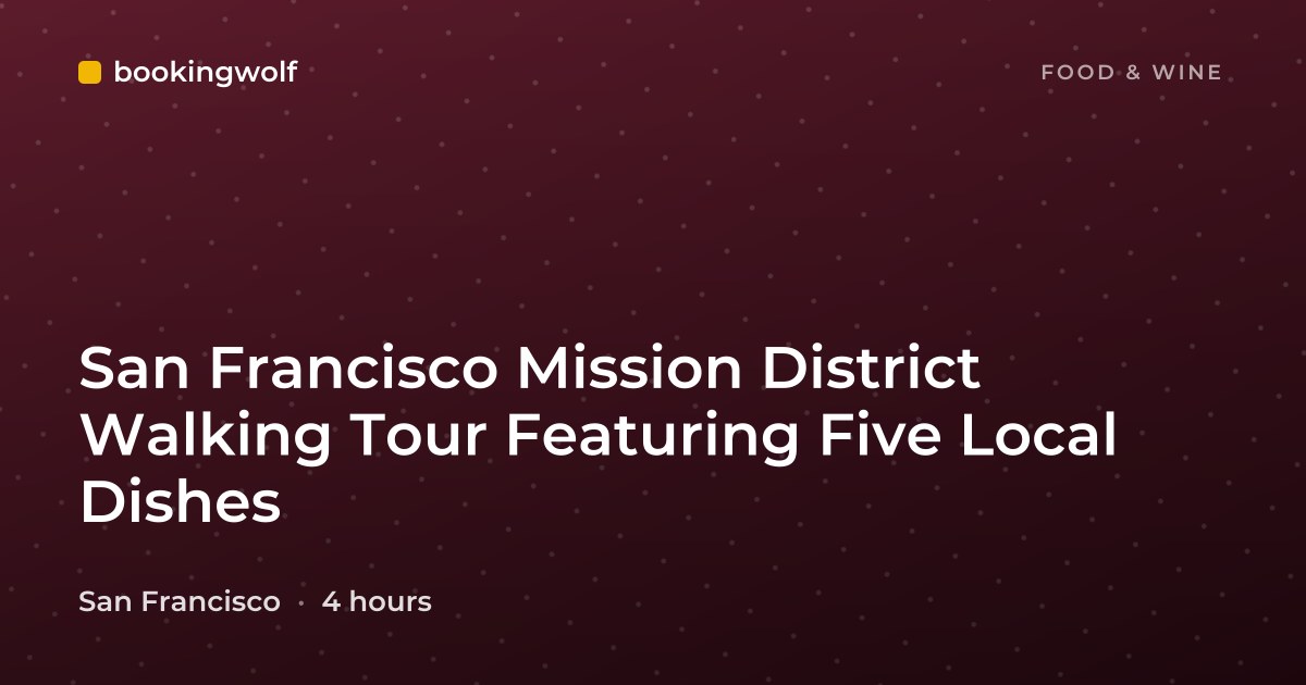 San Francisco Mission District Walking Tour Featuring Five Local Dishes