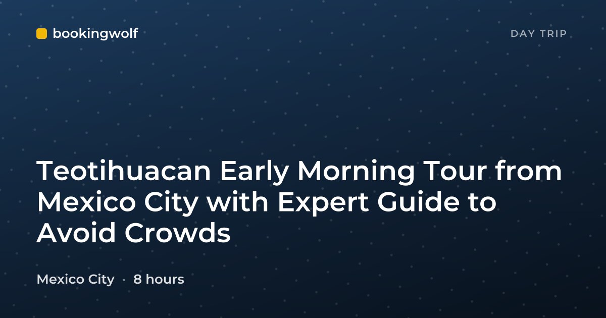 Teotihuacan Early Morning Tour from Mexico City with Expert Guide to Avoid Crowds