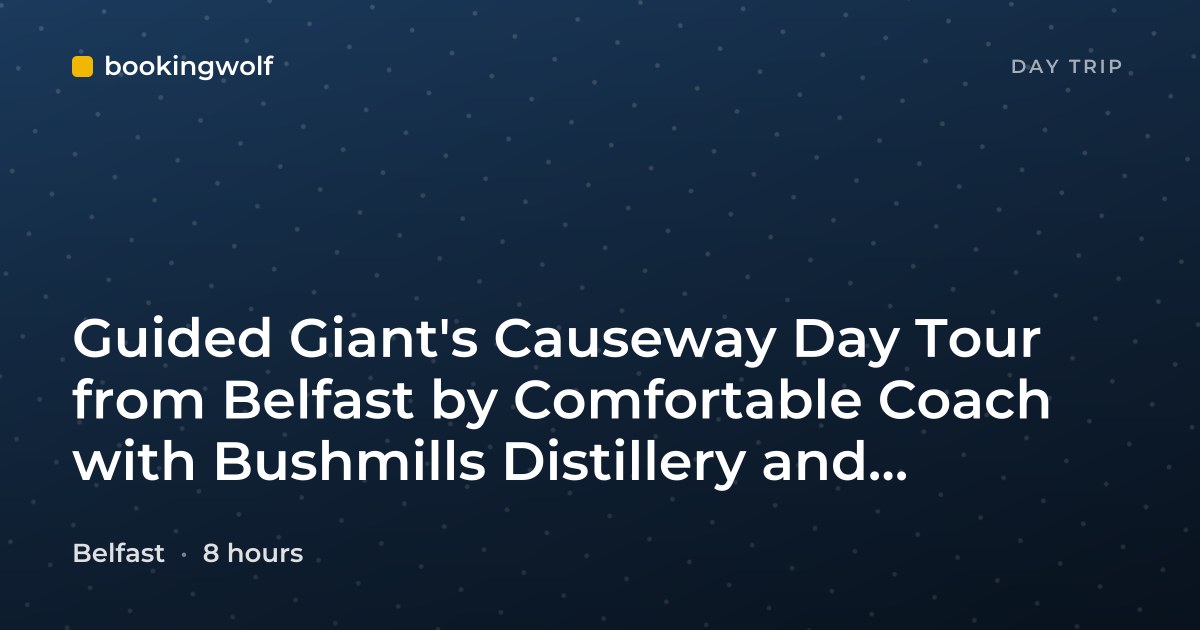 Guided Giant's Causeway Day Tour from Belfast by Comfortable Coach with Bushmills Distillery and Dunluce Castle