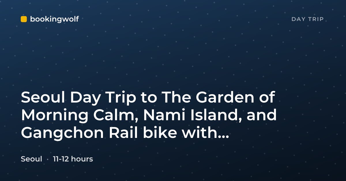 Seoul Day Trip to The Garden of Morning Calm, Nami Island, and Gangchon Rail bike with Transportation
