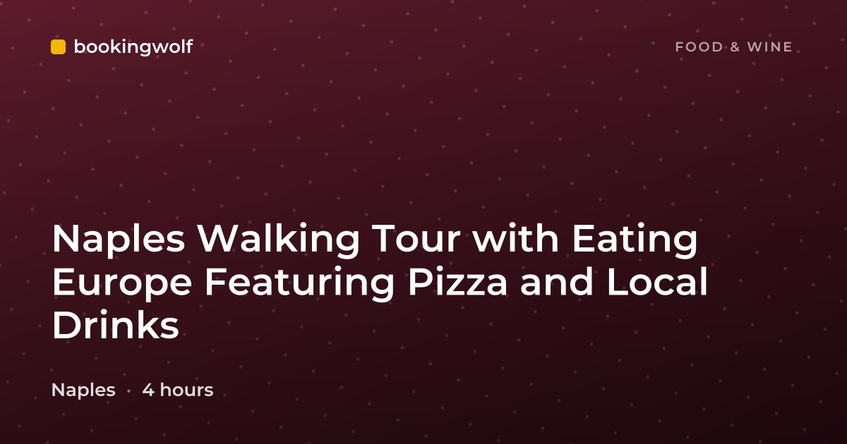 Naples Walking Tour with Eating Europe Featuring Pizza and Local Drinks