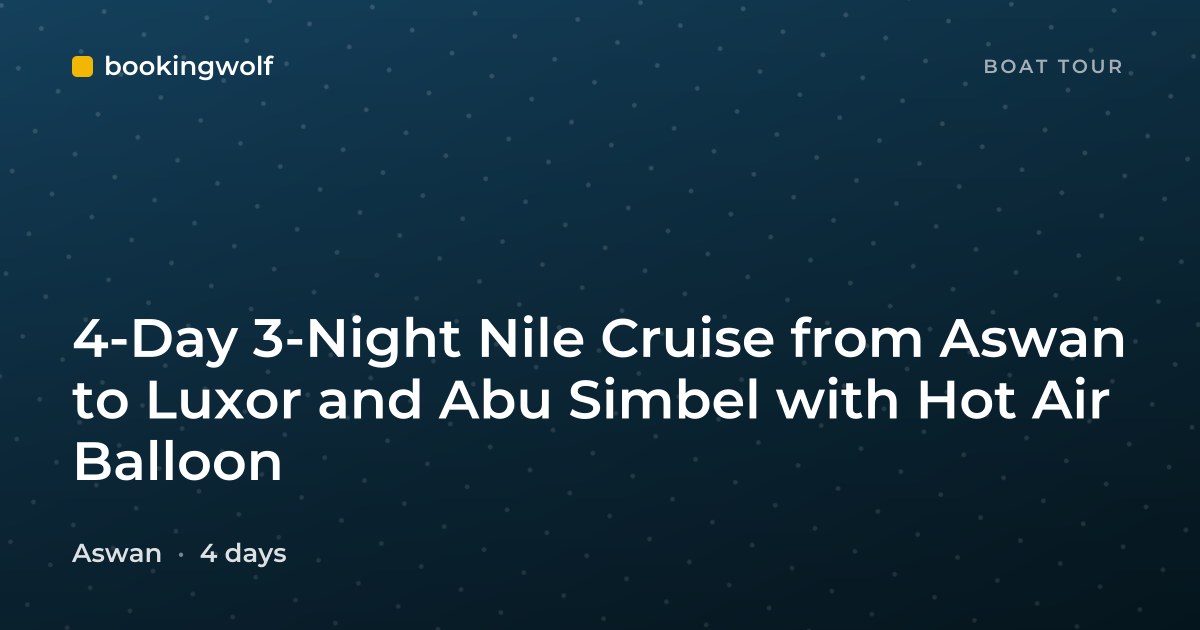 4-Day 3-Night Nile Cruise from Aswan to Luxor and Abu Simbel with Hot Air Balloon