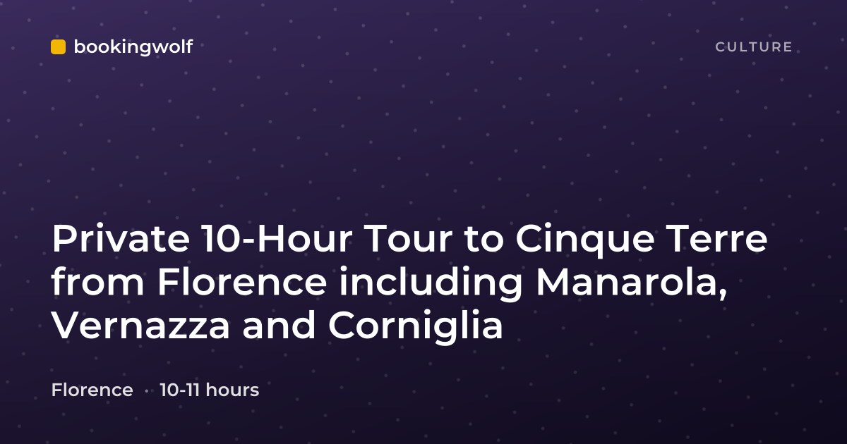 Private 10-Hour Tour to Cinque Terre from Florence including Manarola, Vernazza and Corniglia