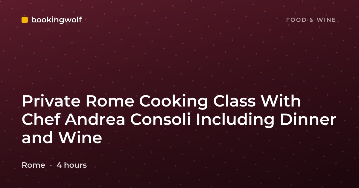 Private Rome Cooking Class With Chef Andrea Consoli Including Dinner and Wine
