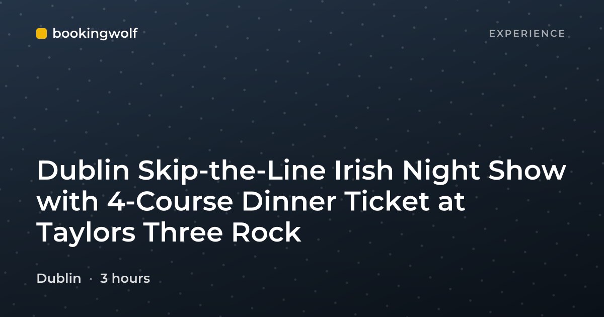 Dublin Skip-the-Line Irish Night Show with 4-Course Dinner Ticket at Taylors Three Rock