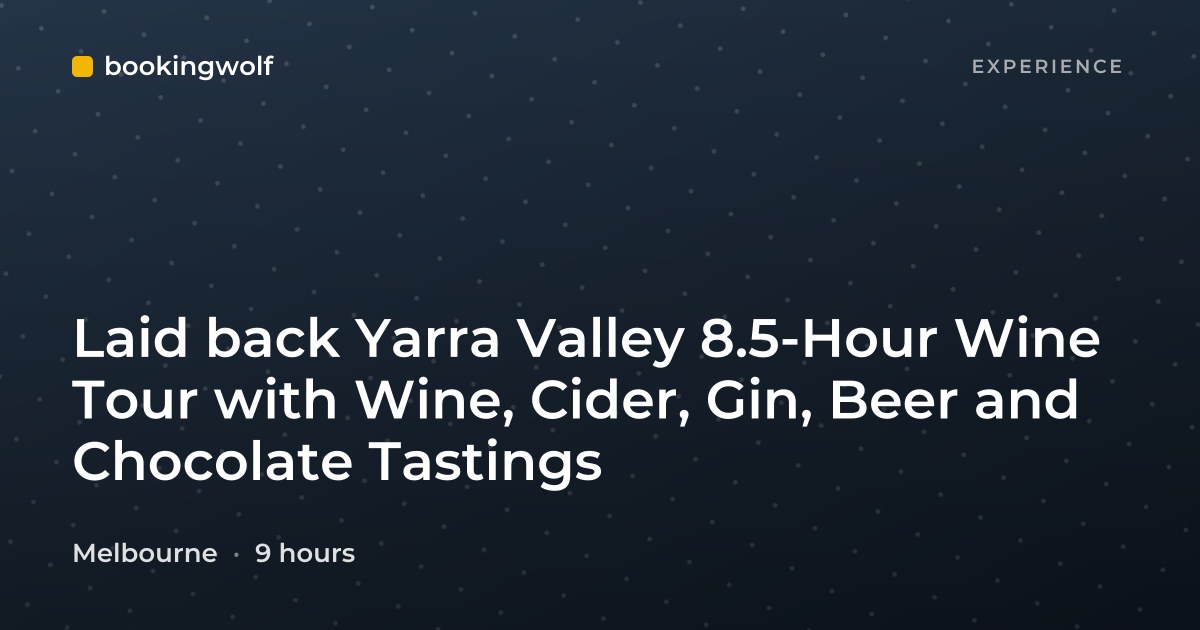 Laid back Yarra Valley 8.5-Hour Wine Tour with Wine, Cider, Gin, Beer and Chocolate Tastings