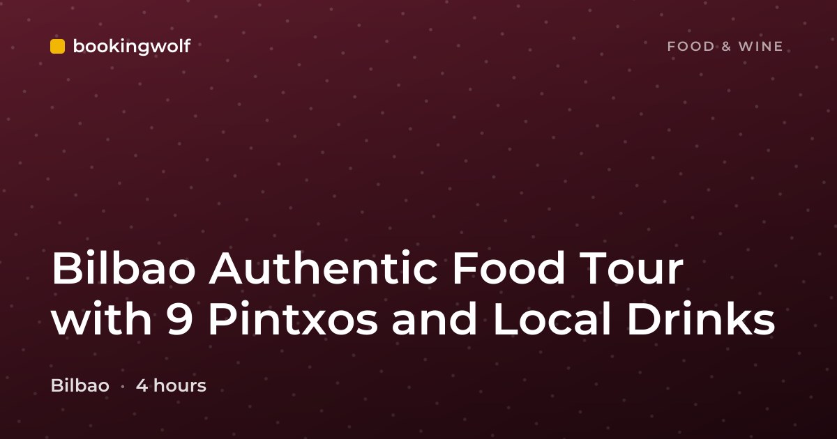 Bilbao Authentic Food Tour with 9 Pintxos and Local Drinks