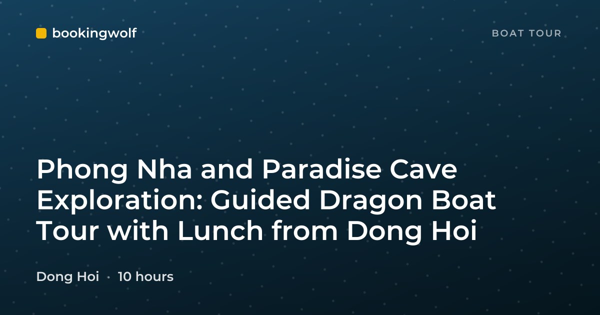 Phong Nha and Paradise Cave Exploration: Guided Dragon Boat Tour with Lunch from Dong Hoi