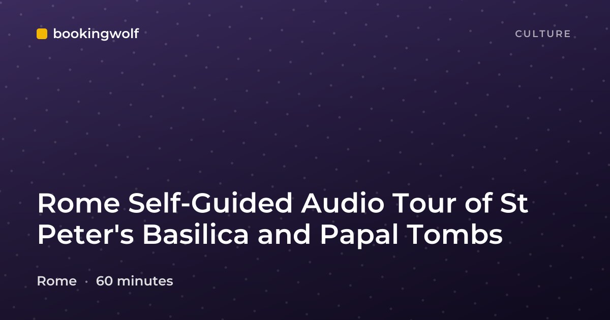 Rome Self-Guided Audio Tour of St Peter's Basilica and Papal Tombs