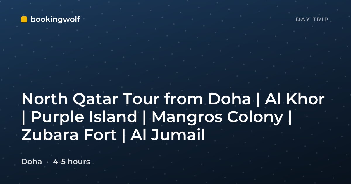 North Qatar Tour from Doha | Al Khor | Purple Island | Mangros Colony | Zubara Fort | Al Jumail