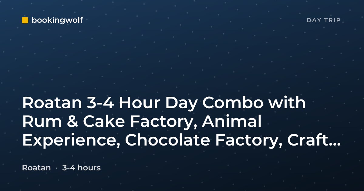 Roatan 3-4 Hour Day Combo with Rum & Cake Factory, Animal Experience, Chocolate Factory, Craft Market and Beach Break