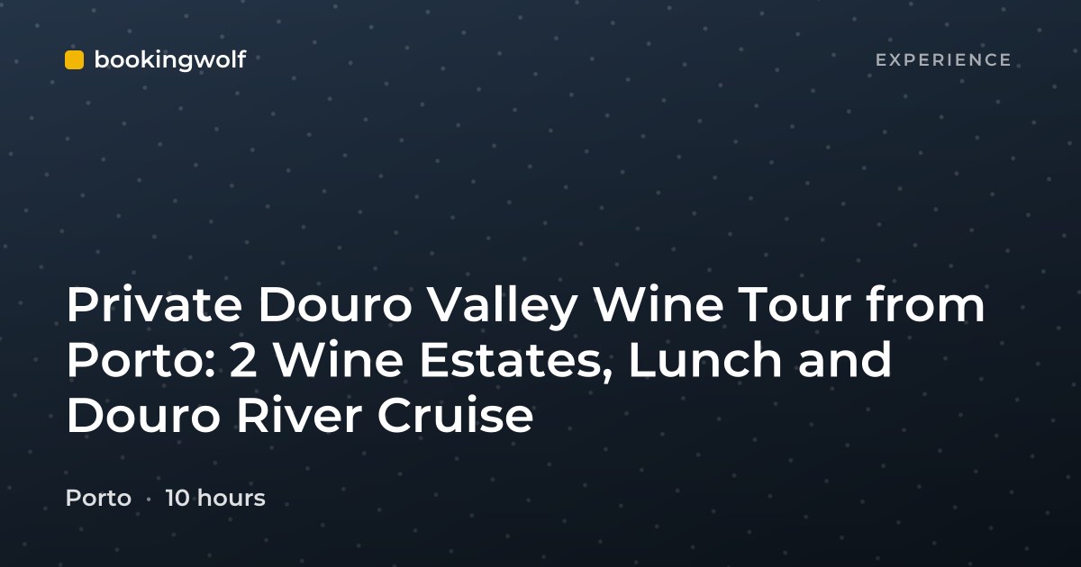 Private Douro Valley Wine Tour from Porto: 2 Wine Estates, Lunch and Douro River Cruise