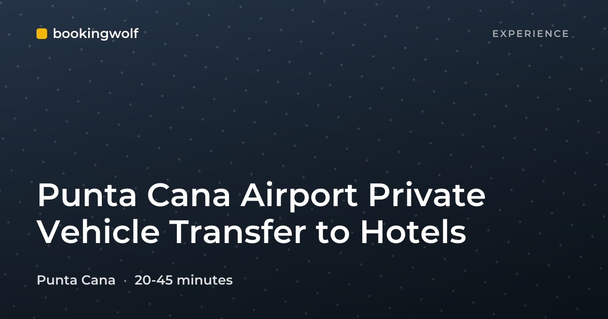 Punta Cana Airport Private Vehicle Transfer to Hotels