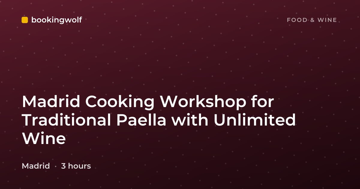 Madrid Cooking Workshop for Traditional Paella with Unlimited Wine