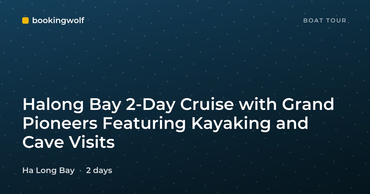 Halong Bay 2-Day Cruise with Grand Pioneers Featuring Kayaking and Cave Visits