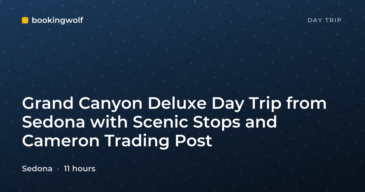 Grand Canyon Deluxe Day Trip from Sedona with Scenic Stops and Cameron Trading Post