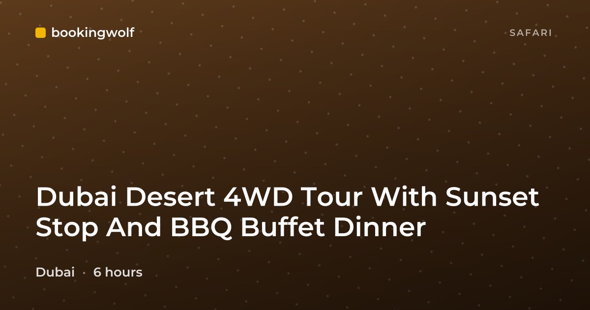 Dubai Desert 4WD Tour With Sunset Stop And BBQ Buffet Dinner