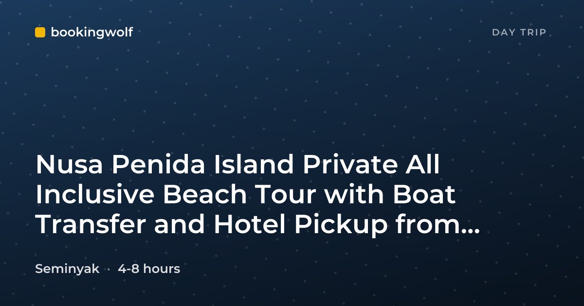Nusa Penida Island Private All Inclusive Beach Tour with Boat Transfer and Hotel Pickup from Seminyak